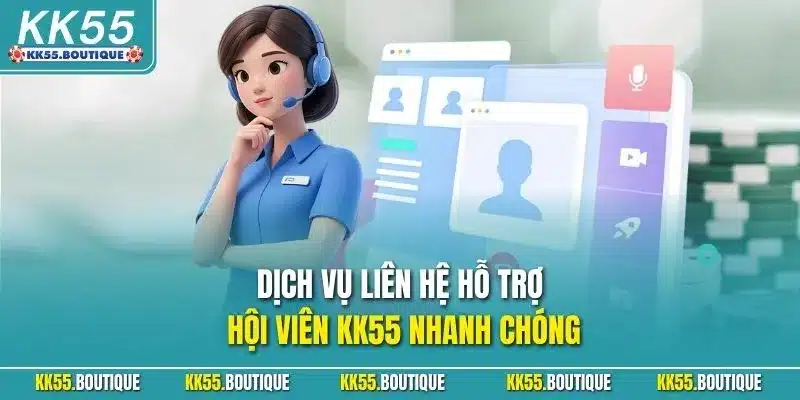Dịch vụ liên hệ hỗ trợ hội viên KK55 nhanh chóng