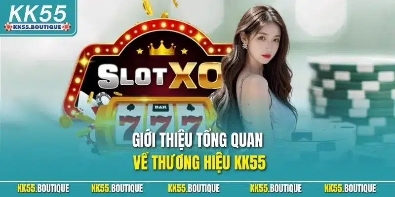 Giới thiệu tổng quan về thương hiệu KK55